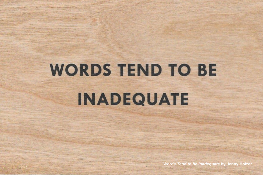 Words Tend to be Inadequate by Jenny Holzer